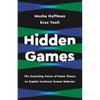 Hidden Games: The Surprising Power of Game Theory to Explain Irrational Human Behavior - Hardcover