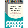 On Freedom and the Will to Adorn: The Art of the African American Essay - Paperback