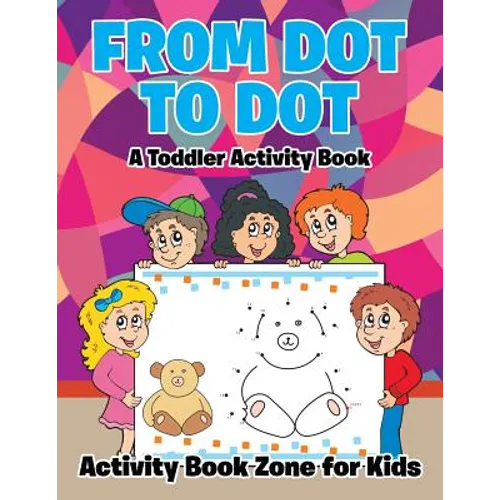 From Dot to Dot: A Toddler Activity Book - Paperback