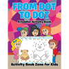 From Dot to Dot: A Toddler Activity Book - Paperback
