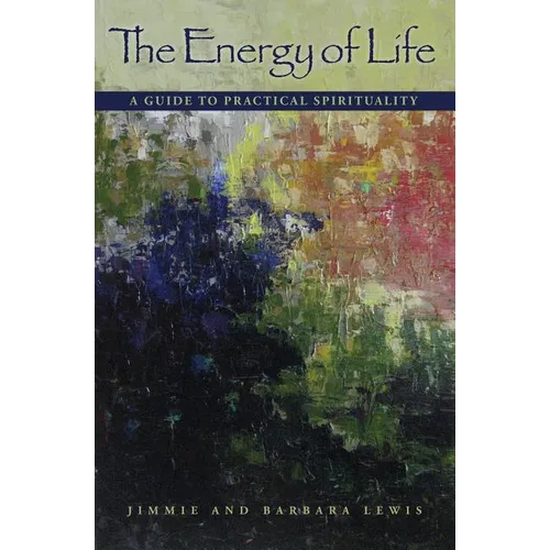 The Energy of Life: A Guide to Practical Spirituality - Paperback