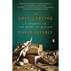 The Lost Carving: A Journey to the Heart of Making - Paperback