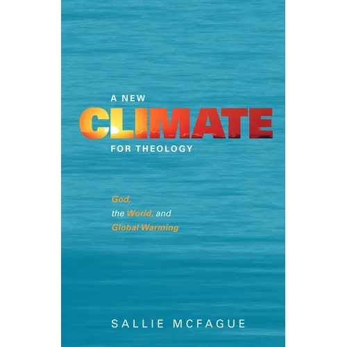 A New Climate for Theology: God, the World, and Global Warming - Paperback