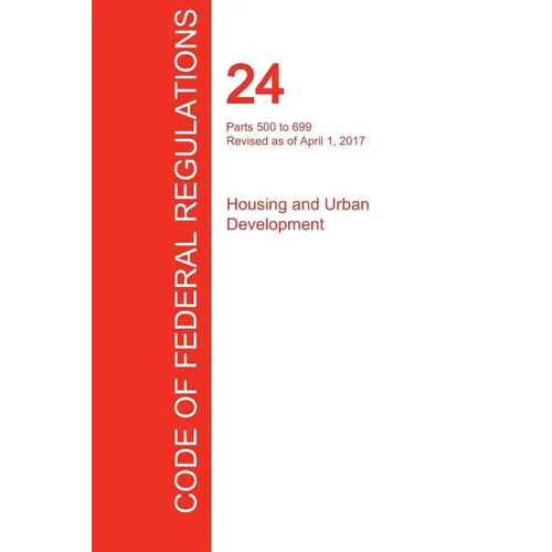CFR 24, Parts 500 to 699, Housing and Urban Development, April 01, 2017 (Volume 3 of 5) - Paperback