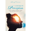A Change in Perception: Divinely Inspired by Something Greater Than Myself That Connects Us All - Paperback