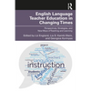 English Language Teacher Education in Changing Times: Perspectives, Strategies, and New Ways of Teaching and Learning - Paperback