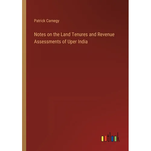 Notes on the Land Tenures and Revenue Assessments of Uper India - Paperback