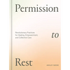 Permission to Rest: Revolutionary Practices for Healing, Empowerment, and Collective Care - Hardcover