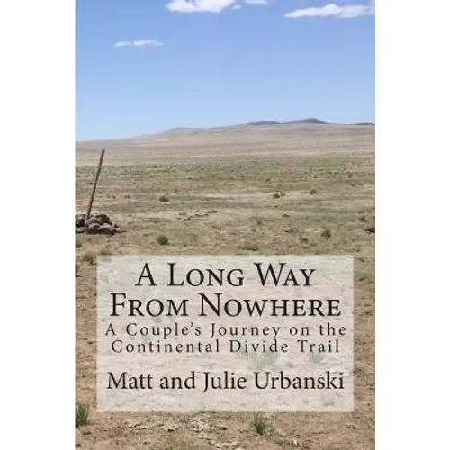 A Long Way From Nowhere: A Couple's Journey on the Continental Divide Trail - Paperback