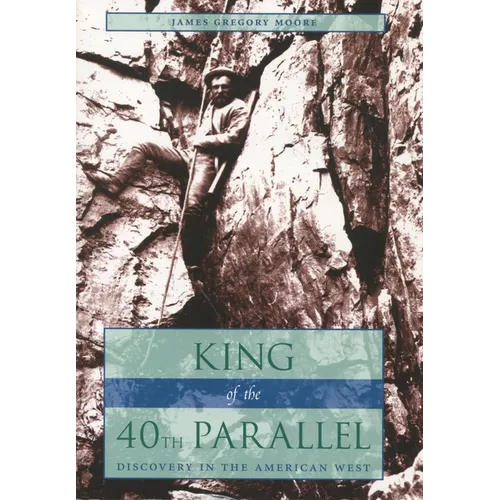 King of the 40th Parallel: Discovery in the American West - Paperback