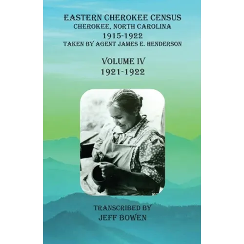 Eastern Cherokee Census, Cherokee, North Carolina, 1915-1922, Volume IV (1921-1922): Taken by Agent James E. Henderson - Paperback