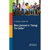 A Study Guide for Ben Jonson's "Song: To Celia" - Paperback