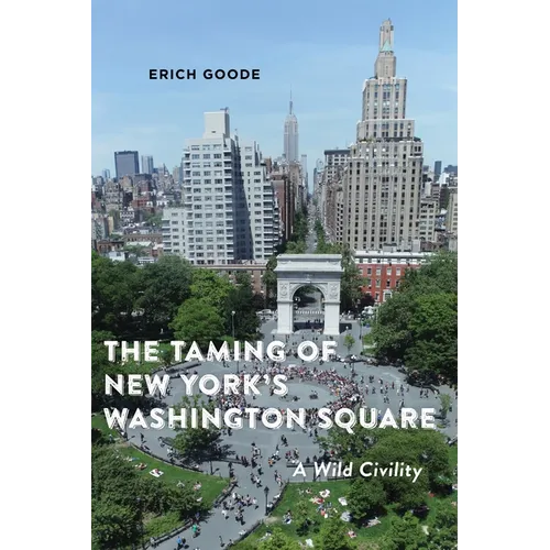 The Taming of New York's Washington Square: A Wild Civility - Paperback