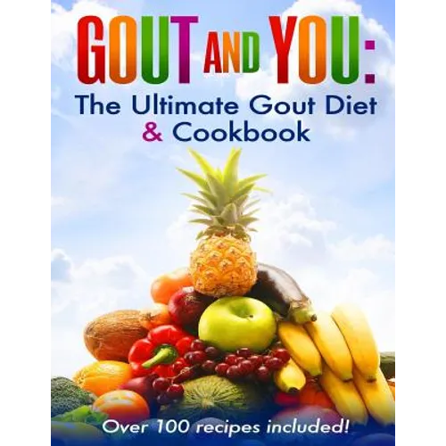 Gout and You: The Ultimate Gout Diet & Cookbook - Paperback