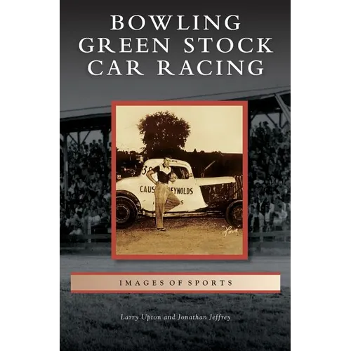 Bowling Green Stock Car Racing - Hardcover