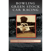 Bowling Green Stock Car Racing - Hardcover
