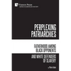 Perplexing Patriarchies: Fatherhood Among Black Opponents and White Defenders of Slavery - Paperback