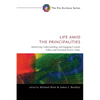 Life Amid the Principalities: Identifying, Understanding, and Engaging Created, Fallen, and Disarmed Powers Today - Paperback