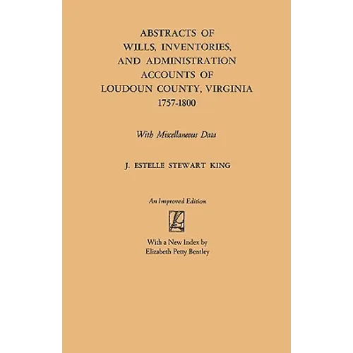 Abstracts of Wills, Inventories and Administration Accounts of Loudoun County, Virginia, 1757-1800 (Improved) - Paperback