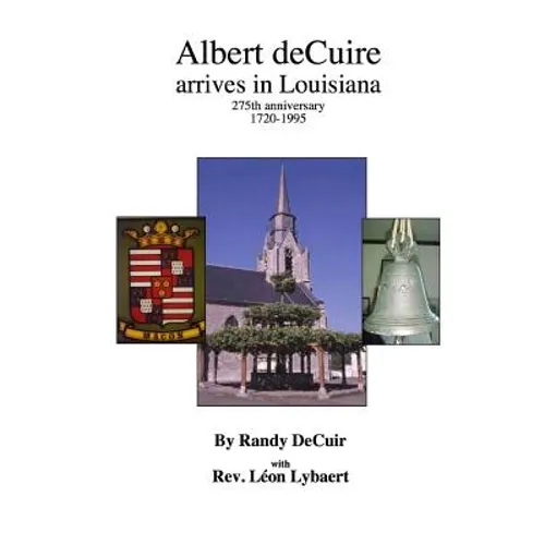 Albert deCuir arrives in Louisiana: 275th Anniversary 1720-1995 The DeCuir family of Hainaut and Louisiana - Paperback