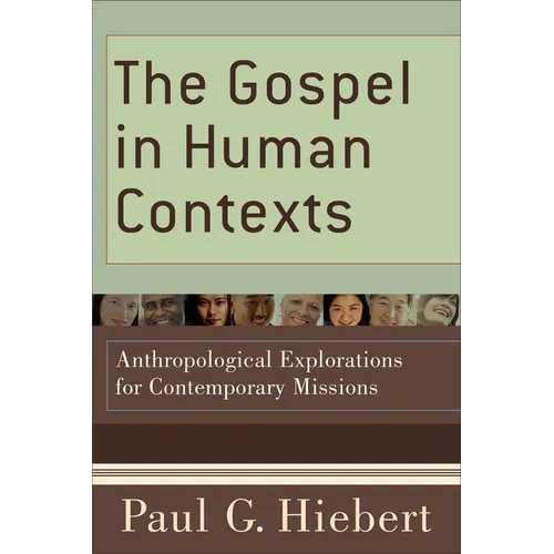 The Gospel in Human Contexts: Anthropological Explorations for Contemporary Missions - Paperback