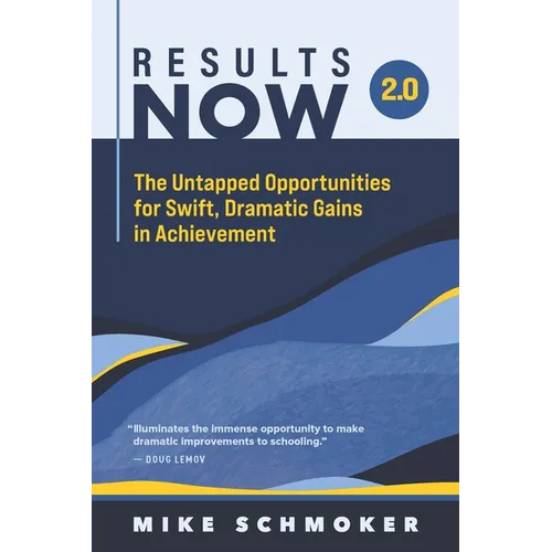 Results Now 2.0: The Untapped Opportunities for Swift, Dramatic Gains in Achievement - Paperback