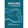 Healing and Cancer: A Guide to Whole Person Care - Hardcover