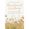 16 Ways to Create Devotional Writing to Renew the Spirit and Refresh the Soul - Paperback