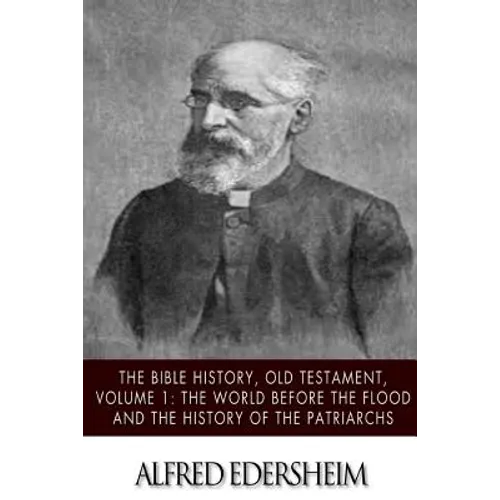The Bible History, Old Testmant, Volume 1: The World Before the Flood and the History of the Patriarchs - Paperback