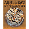 Aunt Bea's Irresistible Ice Cream Cakes: A "How To" Book On Making Your Own Ice Cream Cakes - Paperback