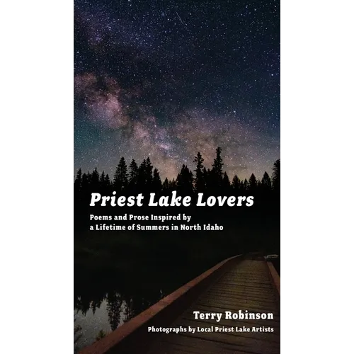 Priest Lake Lovers: Poems and Prose Inspired by a Lifetime of Summers in North Idaho - Hardcover