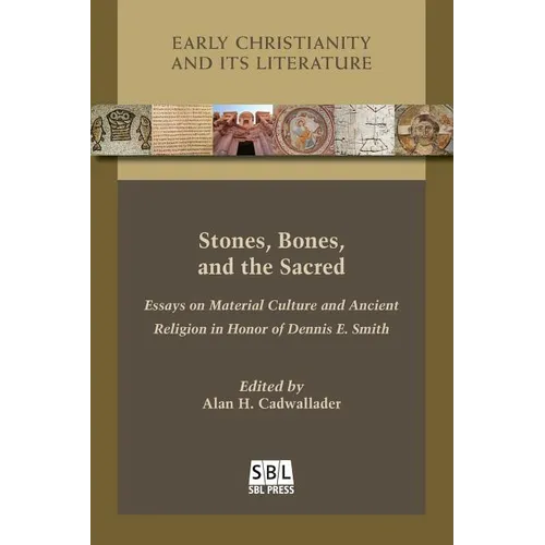 Stones, Bones, and the Sacred: Essays on Material Culture and Ancient Religion in Honor of Dennis E. Smith - Paperback