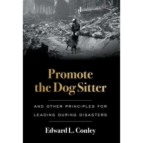 Promote the Dog Sitter: And Other Principles for Leading during Disasters - Hardcover