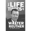 The Life and Times of Walter Reuther: An Unfinished Liberal Legacy - Hardcover