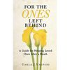 For the Ones Left Behind: A Guide for Helping Loved Ones After a Death - Paperback