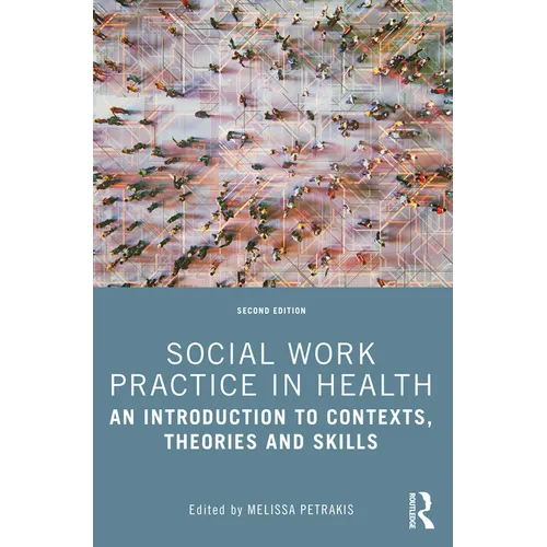 Social Work Practice in Health: An Introduction to Contexts, Theories and Skills - Paperback