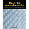 Blender 2.8 parametric modeling: Drivers, Custom Properties, and Shape Keys for 3D modeling - Paperback