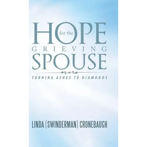 Hope for the Grieving Spouse: Turning Ashes to Diamonds - Hardcover