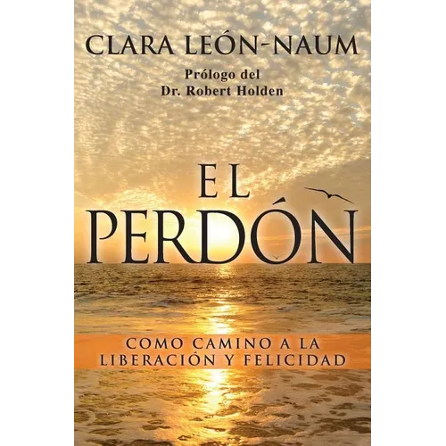 El Perdon: Como Camino a la Liberacion y Felicidad - Paperback