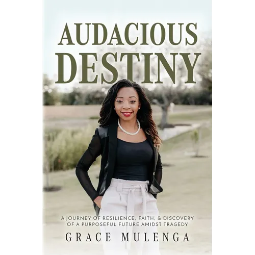 Audacious Destiny: A journey of resilience, faith, and discovery of a purposeful future amidst tragedy - Paperback
