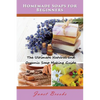 Homemade Soaps for Beginners: The Ultimate Natural and Organic Soap Making Guide - Paperback