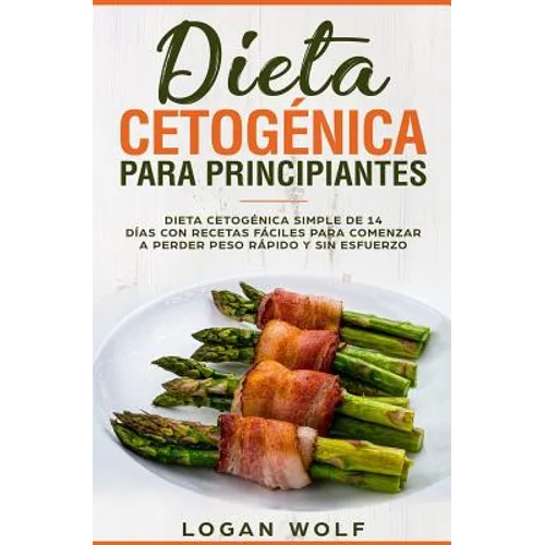 Dieta Cetogénica Para Principiantes: Simple de 14 Días con Recetas Fáciles para Comenzar a Perder Peso Rápido y Sin Esfuerzo - Paperback