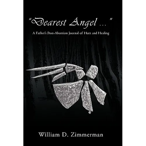 "Dearest Angel ...": A Father's Post-Abortion Journal of Hurt and Healing - Paperback