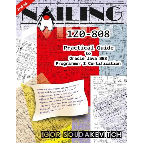 Nailing 1Z0-808: Practical Guide to Oracle Java SE8 Programmer I Certification - Paperback