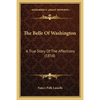 The Belle Of Washington: A True Story Of The Affections (1858) - Paperback