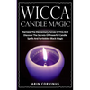 Wicca Candle Magic: Harness The Elementary Forces Of Fire And Discover The Secrets Of Powerful Candle Spells And Forbidden Black Magic - Paperback