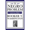 The Negro Problem (an African American Heritage Book): Essays on African American Progress and Reform in the Early Twentieth Century - Hardcover
