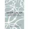 After Lacan: Clinical Practice and the Subject of the Unconscious - Paperback