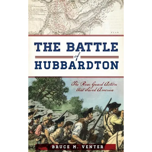 The Battle of Hubbardton: The Rear Guard Action That Saved America - Hardcover