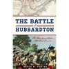 The Battle of Hubbardton: The Rear Guard Action That Saved America - Hardcover